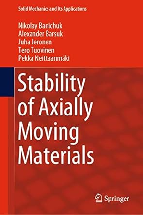 stability of axially moving materials 1st edition nikolay banichuk ,alexander barsuk ,juha jeronen ,tero