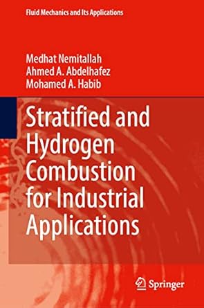 stratified and hydrogen combustion for industrial applications 1st edition medhat nemitallah ,ahmed a