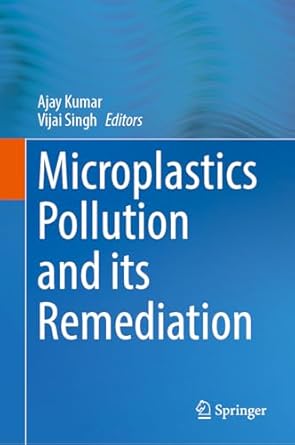 microplastics pollution and its remediation 2024th edition ajay kumar ,vijai singh 9819740673, 978-9819740673