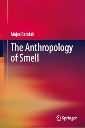 the anthropology of smell 2024th edition mojca ramsak 3031617584, 978-3031617584