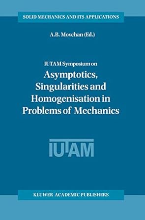 iutam symposium on asymptotics singularities and homogenisation in problems of mechanics 2004th edition a b