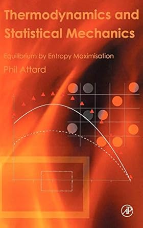 thermodynamics and statistical mechanics equilibrium by entropy maximisation 1st edition phil attard