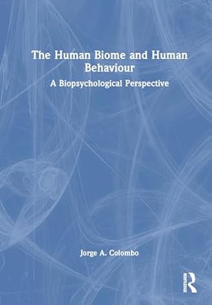 the human biome and human behaviour a biopsychological perspective 1st edition jorge a colombo 103269839x,