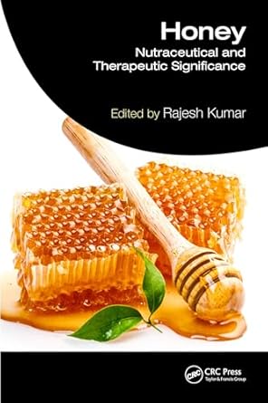 honey nutraceutical and therapeutic significance 1st edition rajesh kumar 1032790156, 978-1032790152