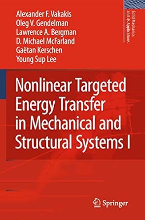 nonlinear targeted energy transfer in mechanical and structural systems 2009th edition alexander f vakakis