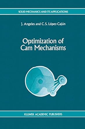 optimization of cam mechanisms 1991st edition j angeles ,c s lopez cajun 0792313550, 978-0792313557