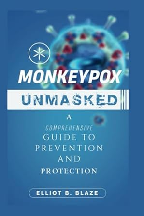 monkeypox a comprehensive guide to prevention and protection 1st edition elliot b blaze b0ddcmk8hw,