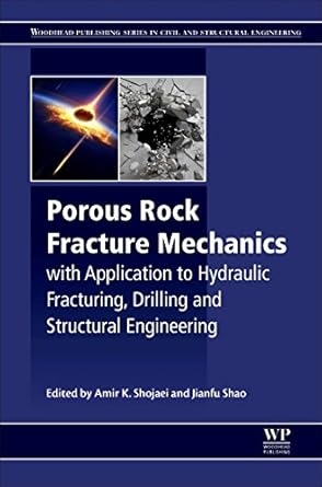 porous rock fracture mechanics with application to hydraulic fracturing drilling and structural engineering