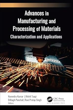 advances in manufacturing and processing of materials characterization and applications 1st edition narendra