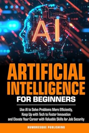 artificial intelligence for beginners use ai to solve problems more efficiently keep up with tech to foster