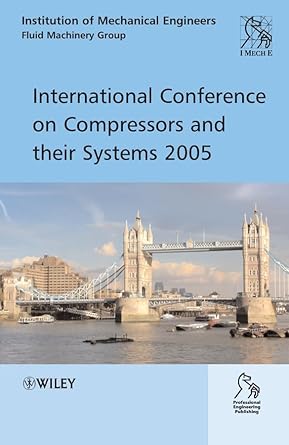 international conference on compressors and their systems 2005 1st edition imeche 047002576x, 978-0470025765