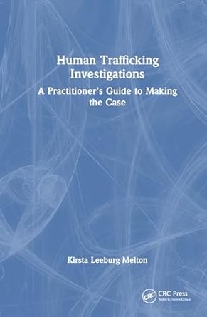 human trafficking investigation a practitioners guide to making the case 1st edition kirsta leeburg melton