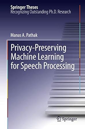 privacy preserving machine learning for speech processing 2013th edition manas a pathak 1461446384,