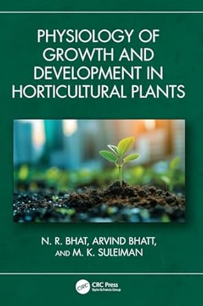 physiology of growth and development in horticultural plants 1st edition n r bhat ,arvind bhatt ,m k suleiman