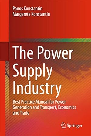 the power supply industry best practice manual for power generation and transport economics and trade 1st