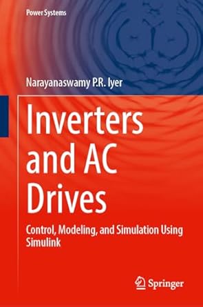 inverters and ac drives control modeling and simulation using simulink 2024th edition narayanaswamy p r iyer