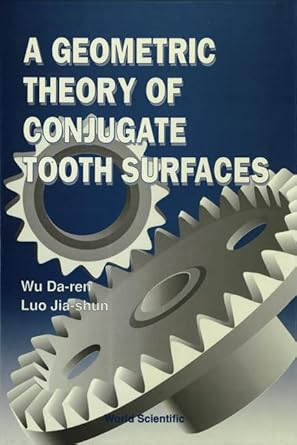 a geometric theory of conjugate tooth surfaces 1st edition jia shun luo ,da ren wu 9810207840, 978-9810207847