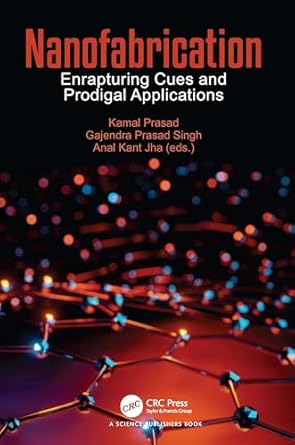 nanofabrication enrapturing cues and prodigal applications 1st edition kamal prasad ,gajendra prasad singh