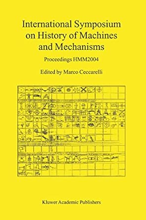 international symposium on history of machines and mechanisms proceedings hmm2004 2004th edition marco