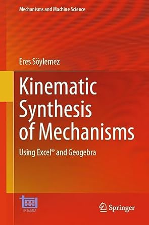 kinematic synthesis of mechanisms using excel and geogebra 2023rd edition eres soylemez 3031309545,