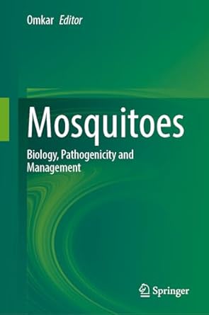 mosquitoes biology pathogenicity and management 2024th edition omkar 9819741629, 978-9819741625