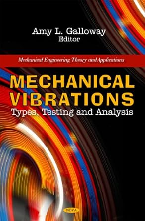 mechanical vibrations types testing and analysis uk edition amy l galloway 1616682175, 978-1616682170