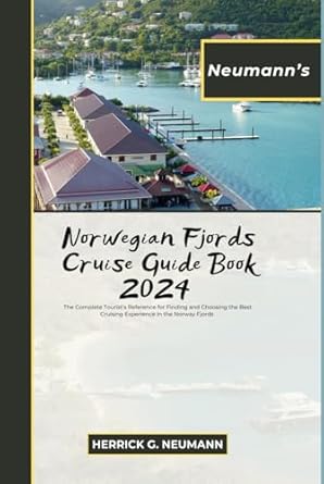 neumanns norwegian fjords cruise guide book 2024 the complete tourists reference for finding and choosing the