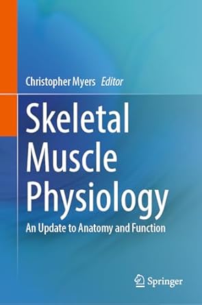 skeletal muscle physiology an update to anatomy and function 2024th edition christopher myers 3031470648,