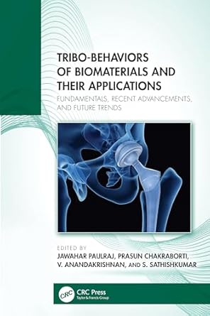 tribo behaviors of biomaterials and their applications fundamentals recent advancements and future trends 1st