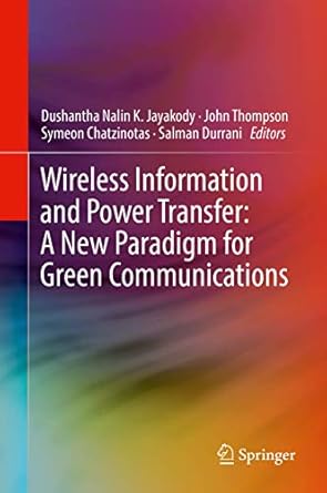 wireless information and power transfer a new paradigm for green communications 1st edition dushantha nalin k