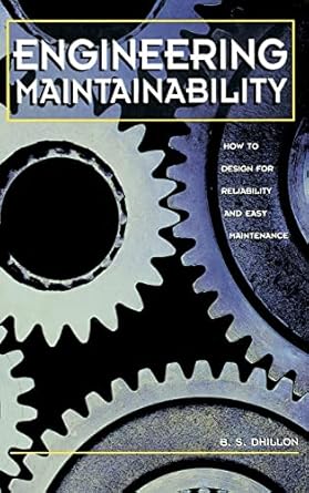 engineering maintainability how to design for reliability and easy maintenance 1st edition b s dhillon ph d