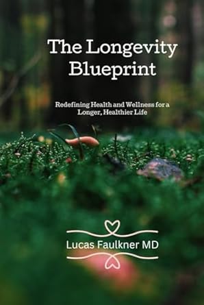 the longevity blueprint redefining health and wellness for a longer healthier life 1st edition lucas faulkner