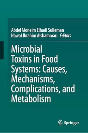 microbial toxins in food systems causes mechanisms complications and metabolism 1st edition abdel moneim