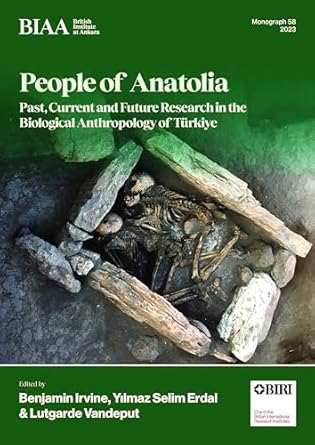 people of anatolia past current and future research in the biological anthropology of turkiye 1st edition