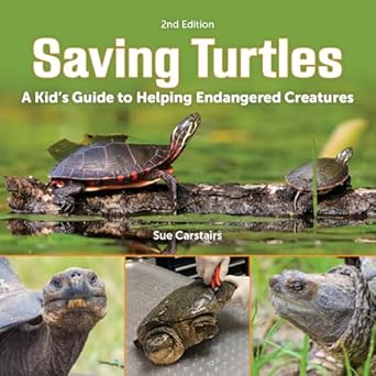 saving turtles a kids guide to helping endangered creatures 2nd edition sue carstairs 0228104998,