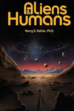 aliens and humans fermis paradox solved at last 1st edition harry e keller ph d 2568254831, 978-2568254835