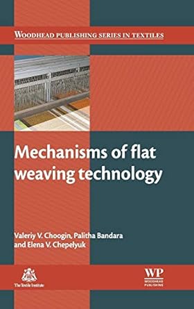 mechanisms of flat weaving technology 1st edition valeriy v choogin ,palitha bandara ,elena v chepelyuk