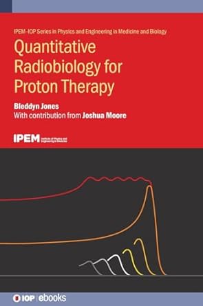 quantitative radiobiology for proton therapy 1st edition bleddyn jones 0750362073, 978-0750362078