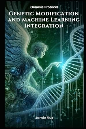 genetic modification and machine learning integration 1st edition jamie flux b0df7wqtb5, 979-8336926392