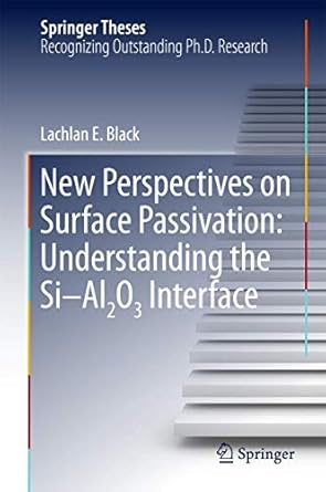 new perspectives on surface passivation understanding the si al2o3 interface 1st edition lachlan e black