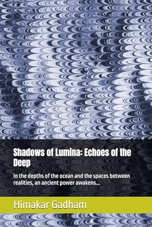 shadows of lumina echoes of the deep in the depths of the ocean and the spaces between realities an ancient