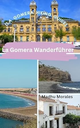 la gomera wanderfuhrer 1st edition madhu morales b0cr2tb2p1, 979-8880587117