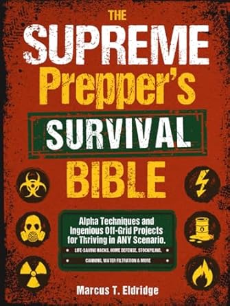 the supreme preppers survival bible alpha techniques and ingenious off grid projects for thriving in any