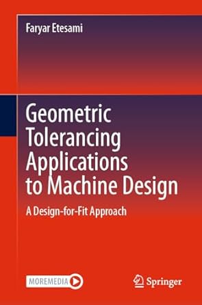 geometric tolerancing standard to machine design a design for fit approach 1st edition faryar etesami