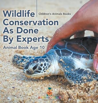 wildlife conservation as done by experts animal book age 10 childrens animal books 1st edition baby professor