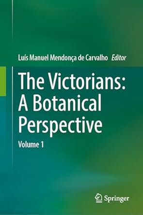 the victorians a botanical perspective volume 1 1st edition luis manuel mendonca de carvalho 3031687582,