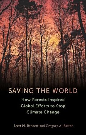 saving the world how forests inspired global efforts to stop climate change 1st edition brett m bennett