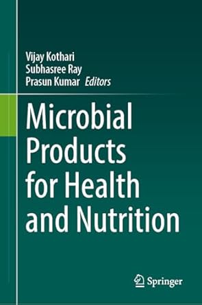 microbial products for health and nutrition 2024th edition vijay kothari ,subhasree ray ,prasun kumar