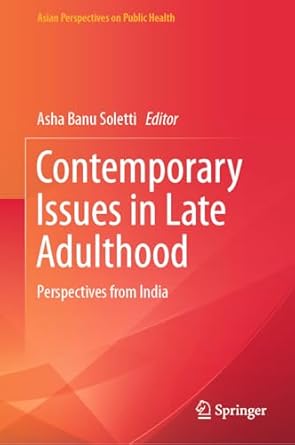 contemporary issues in late adulthood perspectives from india 2024th edition asha banu soletti 9819744482,