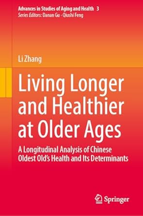 living longer and healthier at older ages a longitudinal analysis of chinese oldest olds health and its